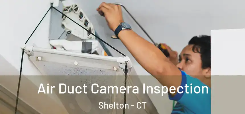 Air Duct Camera Inspection Shelton - CT