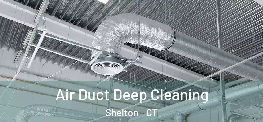  Air Duct Deep Cleaning Shelton - CT