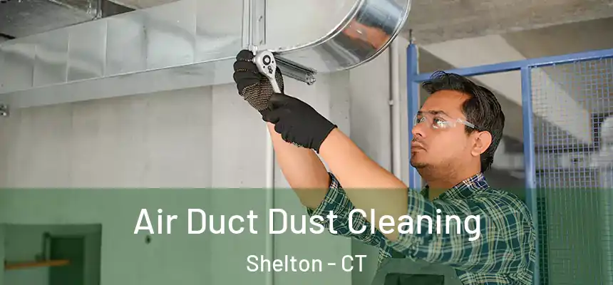  Air Duct Dust Cleaning Shelton - CT