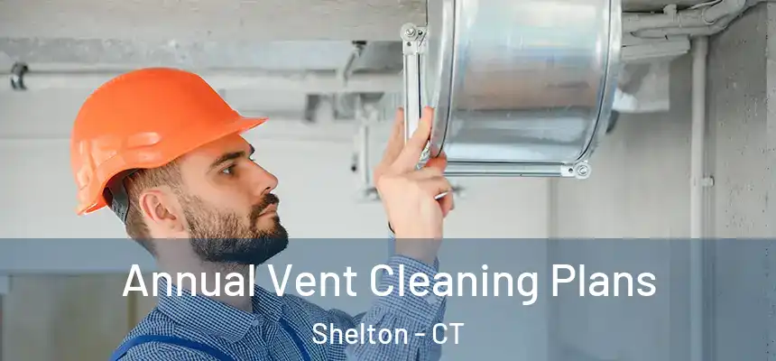 Annual Vent Cleaning Plans Shelton - CT