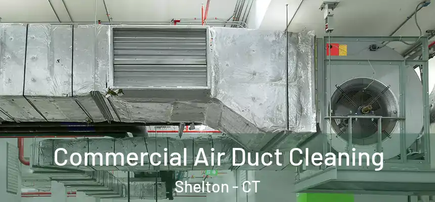 Commercial Air Duct Cleaning Shelton - CT