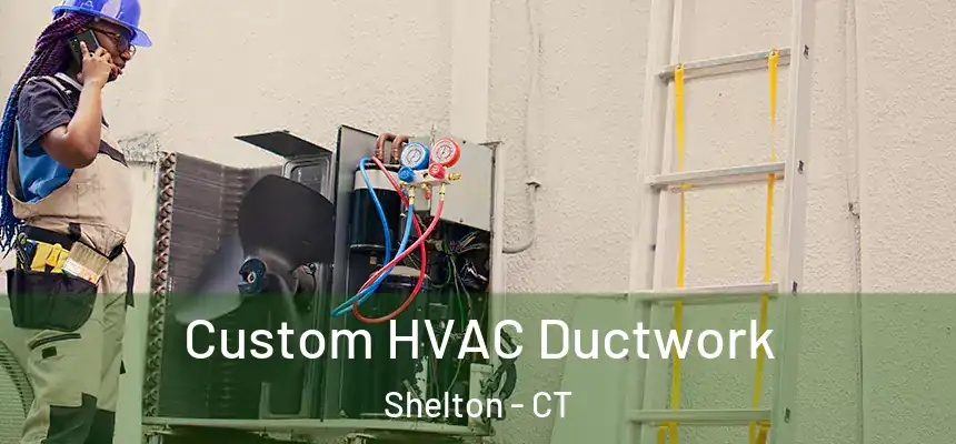  Custom HVAC Ductwork Shelton - CT