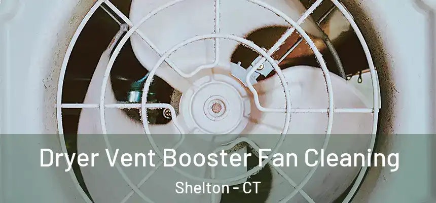 Dryer Vent Booster Fan Cleaning Shelton - CT