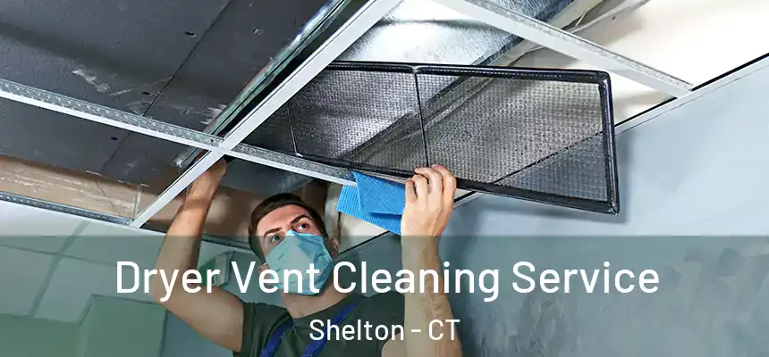 Dryer Vent Cleaning Service Shelton - CT