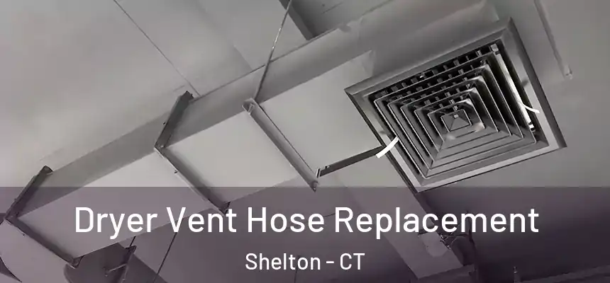 Dryer Vent Hose Replacement Shelton - CT