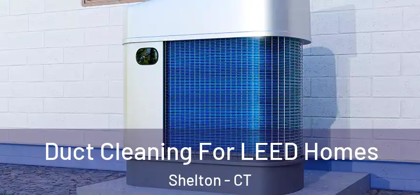 Duct Cleaning For LEED Homes Shelton - CT