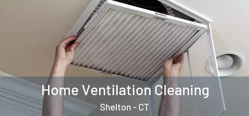Home Ventilation Cleaning Shelton - CT