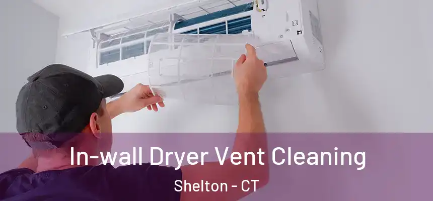  In-wall Dryer Vent Cleaning Shelton - CT