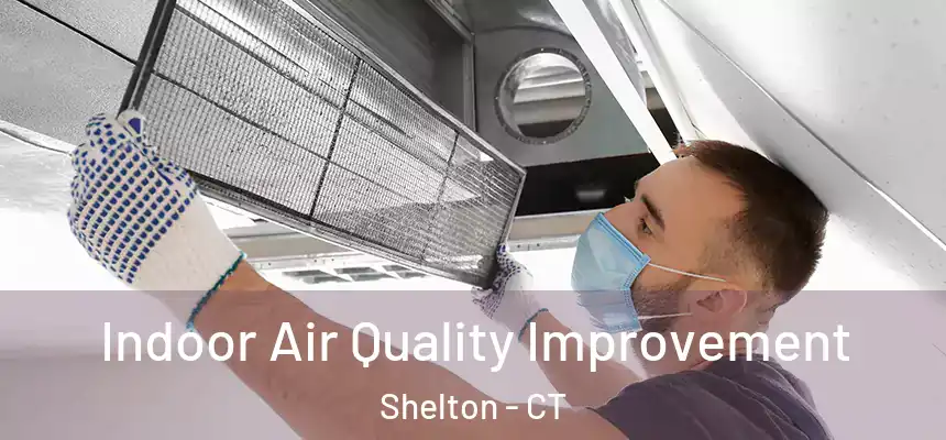 Indoor Air Quality Improvement Shelton - CT