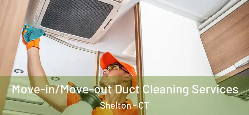  Move-in/Move-out Duct Cleaning Services Shelton - CT