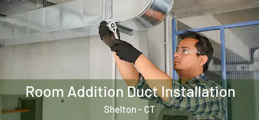  Room Addition Duct Installation Shelton - CT