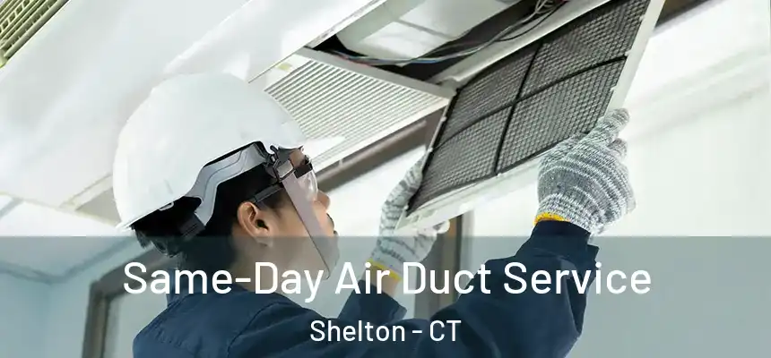 Same-Day Air Duct Service Shelton - CT