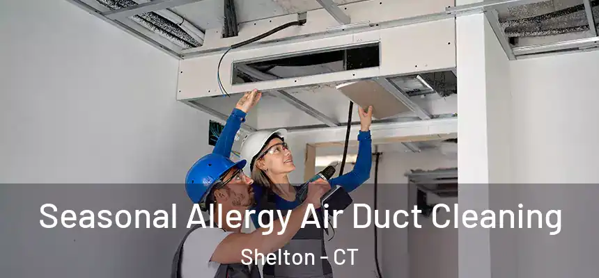 Seasonal Allergy Air Duct Cleaning Shelton - CT