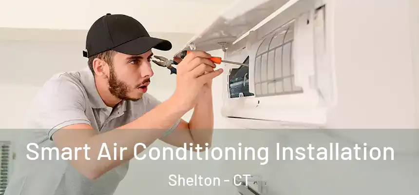 Smart Air Conditioning Installation Shelton - CT